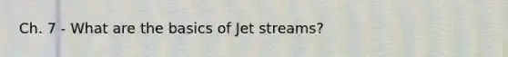 Ch. 7 - What are the basics of Jet streams?