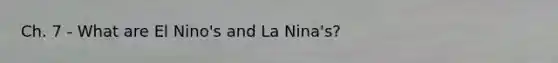 Ch. 7 - What are El Nino's and La Nina's?