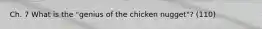 Ch. 7 What is the "genius of the chicken nugget"? (110)