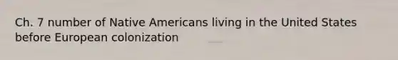 Ch. 7 number of Native Americans living in the United States before European colonization