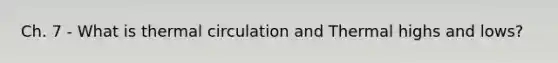 Ch. 7 - What is thermal circulation and Thermal highs and lows?