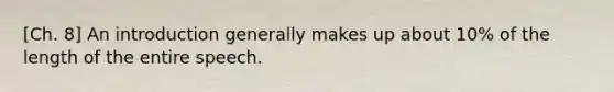 [Ch. 8] An introduction generally makes up about 10% of the length of the entire speech.