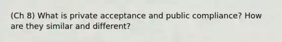 (Ch 8) What is private acceptance and public compliance? How are they similar and different?