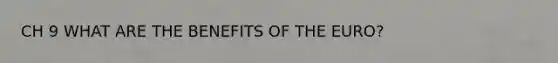 CH 9 WHAT ARE THE BENEFITS OF THE EURO?