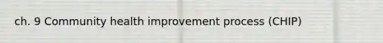 ch. 9 Community health improvement process (CHIP)