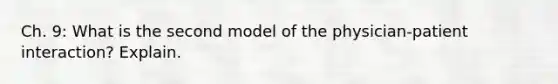 Ch. 9: What is the second model of the physician-patient interaction? Explain.