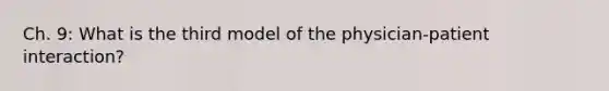 Ch. 9: What is the third model of the physician-patient interaction?