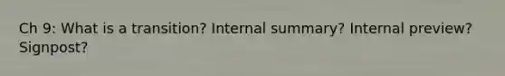 Ch 9: What is a transition? Internal summary? Internal preview? Signpost?