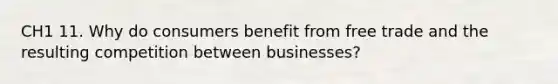 CH1 11. Why do consumers benefit from free trade and the resulting competition between businesses?