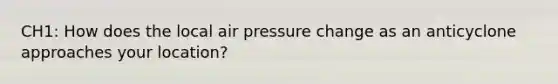 CH1: How does the local air pressure change as an anticyclone approaches your location?