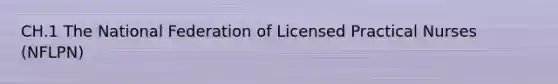 CH.1 The National Federation of Licensed Practical Nurses (NFLPN)