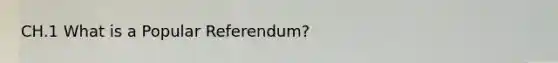 CH.1 What is a Popular Referendum?