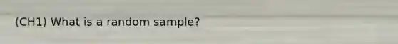 (CH1) What is a random sample?