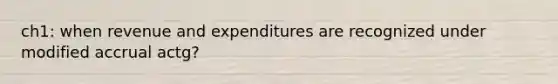 ch1: when revenue and expenditures are recognized under modified accrual actg?