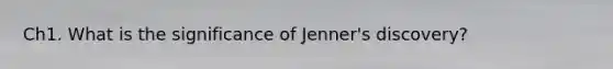 Ch1. What is the significance of Jenner's discovery?