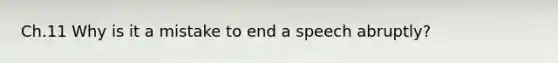 Ch.11 Why is it a mistake to end a speech abruptly?