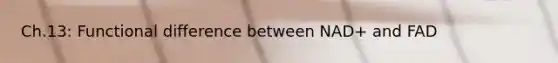 Ch.13: Functional difference between NAD+ and FAD