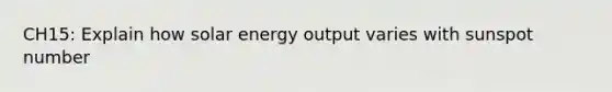 CH15: Explain how solar energy output varies with sunspot number