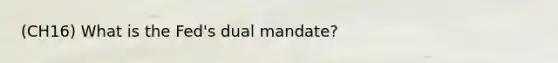 (CH16) What is the Fed's dual mandate?