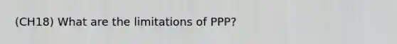 (CH18) What are the limitations of PPP?