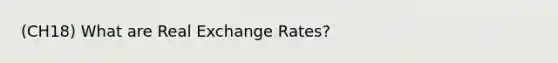 (CH18) What are Real Exchange Rates?