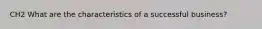 CH2 What are the characteristics of a successful business?