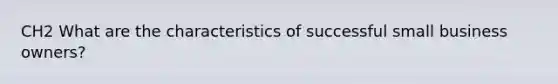 CH2 What are the characteristics of successful small business owners?