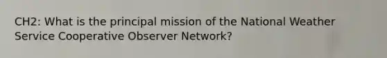 CH2: What is the principal mission of the National Weather Service Cooperative Observer Network?