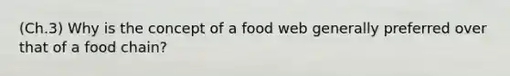 (Ch.3) Why is the concept of a food web generally preferred over that of a food chain?