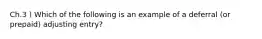 Ch.3 ) Which of the following is an example of a deferral (or prepaid) adjusting entry?