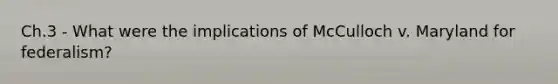 Ch.3 - What were the implications of McCulloch v. Maryland for federalism?