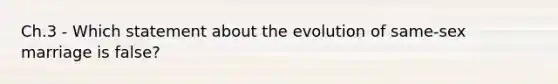 Ch.3 - Which statement about the evolution of same-sex marriage is false?