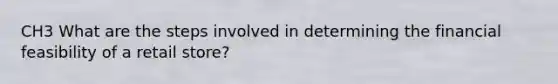CH3 What are the steps involved in determining the financial feasibility of a retail store?