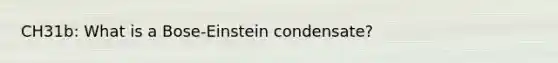 CH31b: What is a Bose-Einstein condensate?