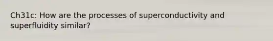 ​​Ch31c: How are the processes of superconductivity and superfluidity similar?