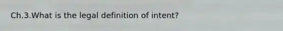 Ch.3.What is the legal definition of intent?