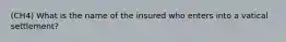 (CH4) What is the name of the insured who enters into a vatical settlement?