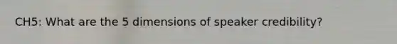 CH5: What are the 5 dimensions of speaker credibility?