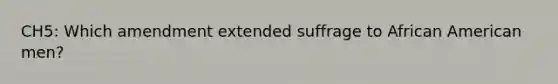 CH5: Which amendment extended suffrage to African American men?