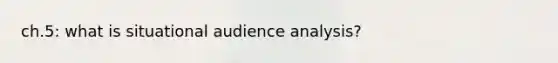 ch.5: what is situational audience analysis?