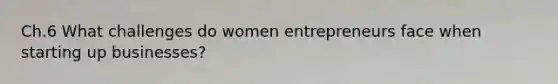 Ch.6 What challenges do women entrepreneurs face when starting up businesses?