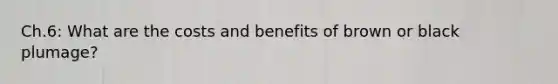 Ch.6: What are the costs and benefits of brown or black plumage?