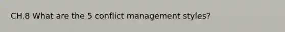 CH.8 What are the 5 conflict management styles?