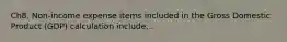 Ch8. Non-income expense items included in the Gross Domestic Product (GDP) calculation include...