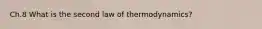 Ch.8 What is the second law of thermodynamics?