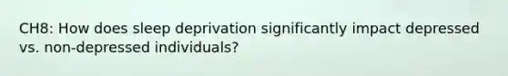 CH8: How does sleep deprivation significantly impact depressed vs. non-depressed individuals?