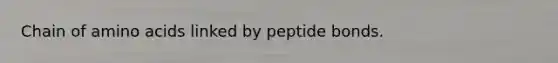 Chain of <a href='https://www.questionai.com/knowledge/k9gb720LCl-amino-acids' class='anchor-knowledge'>amino acids</a> linked by peptide bonds.