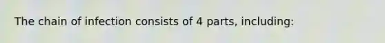 The chain of infection consists of 4 parts, including: