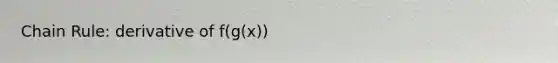 <a href='https://www.questionai.com/knowledge/k303KRULiz-chain-rule' class='anchor-knowledge'>chain rule</a>: derivative of f(g(x))