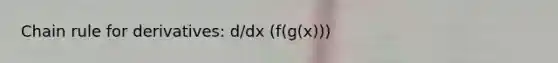 Chain rule for derivatives: d/dx (f(g(x)))